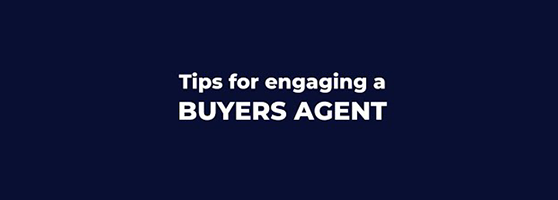 Tips for engaging a Buyer’s Agent