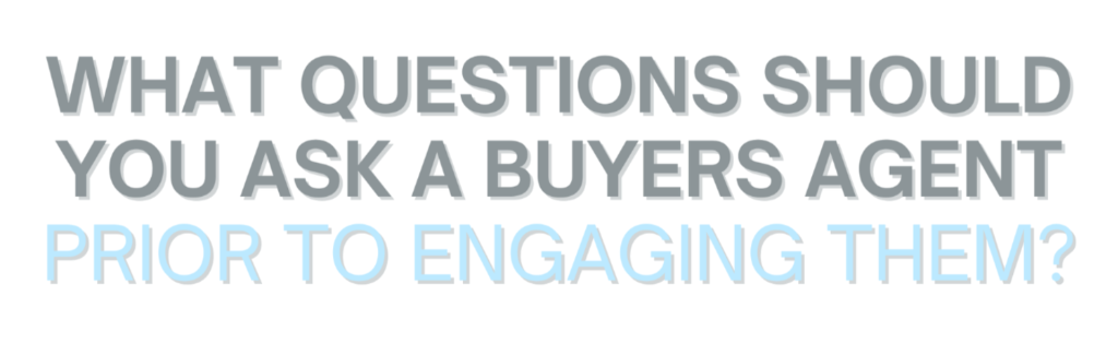 Questions to ask a Buyers Agent before engaging
