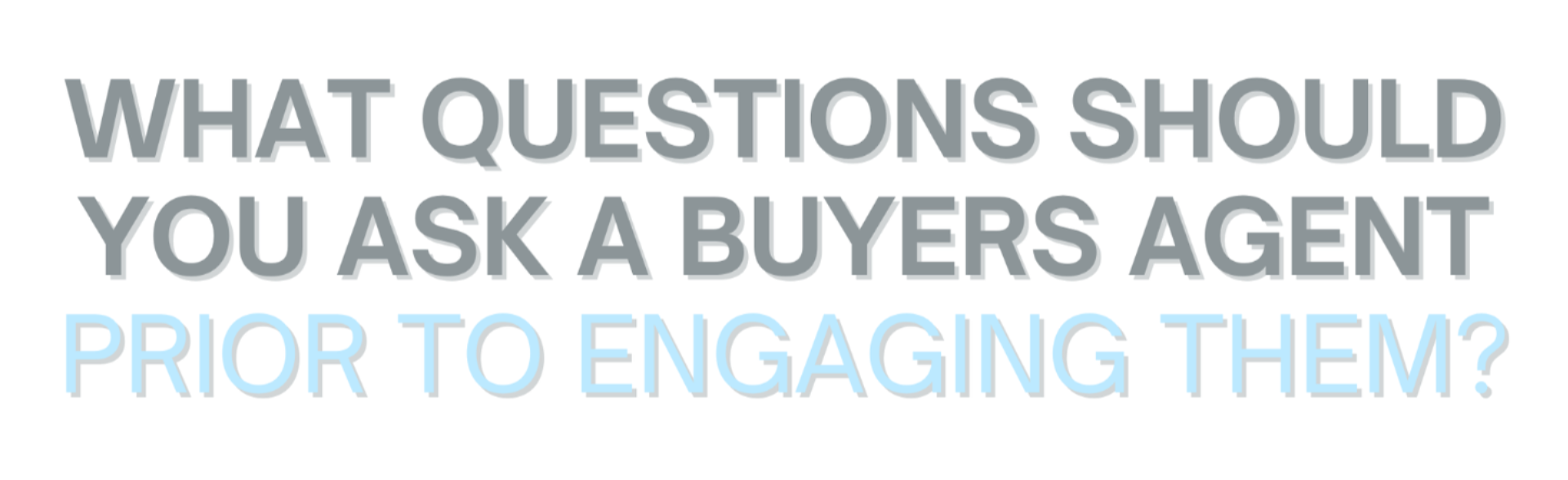 What Questions Should You Ask a Buyers Agent Prior To Engaging Them