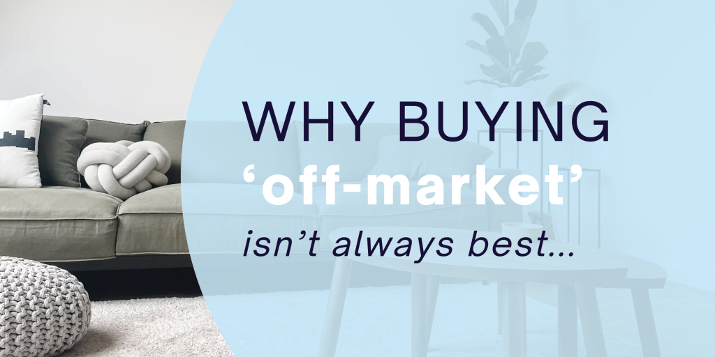 Why Buying Off-Market Properties is Not Always the Best Option …and the Advantages of Buying On-Market in Brisbane